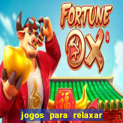 jogos para relaxar a mente